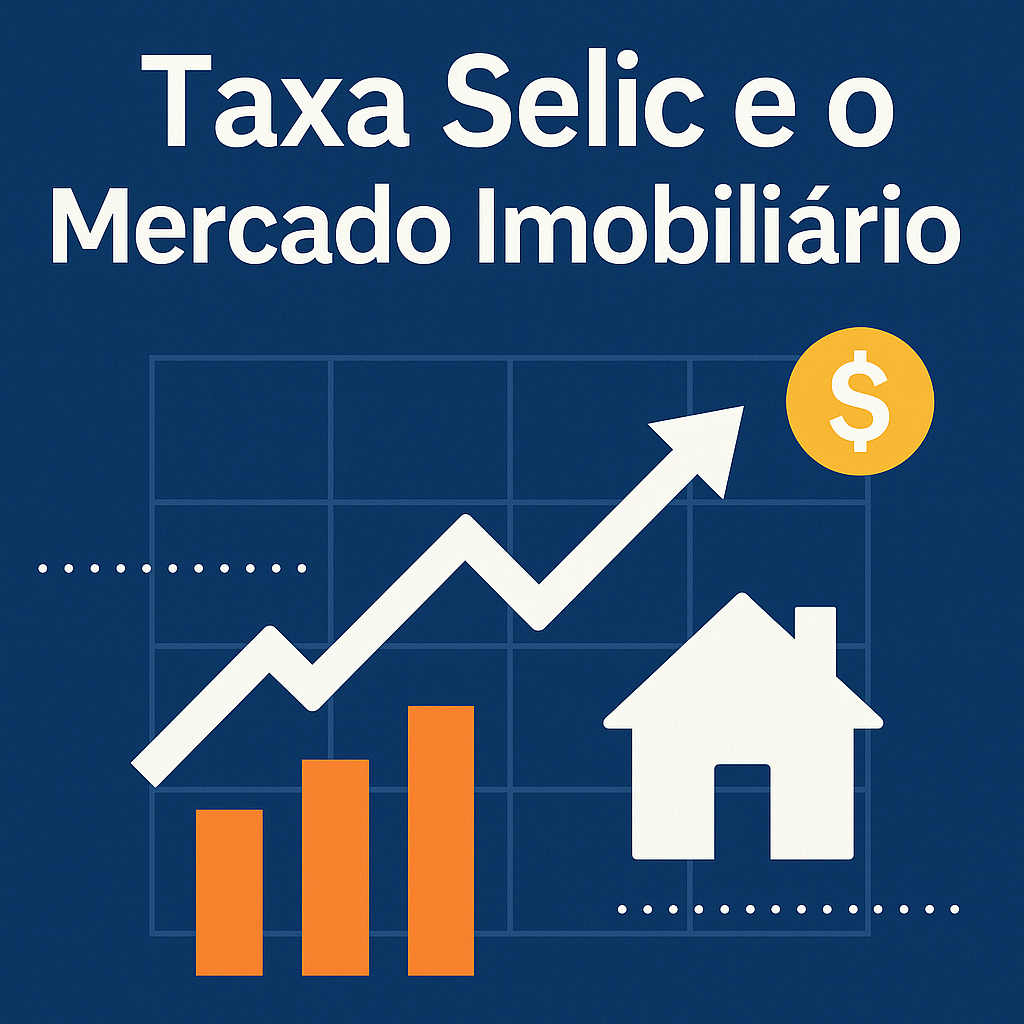 Taxa Selic: Entenda o Impacto da Taxa Básica de Juros no Mercado Imobiliário