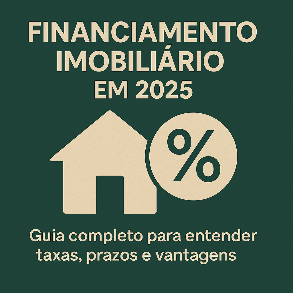 Como Funciona o Financiamento Imobiliário: Guia Completo para 2025