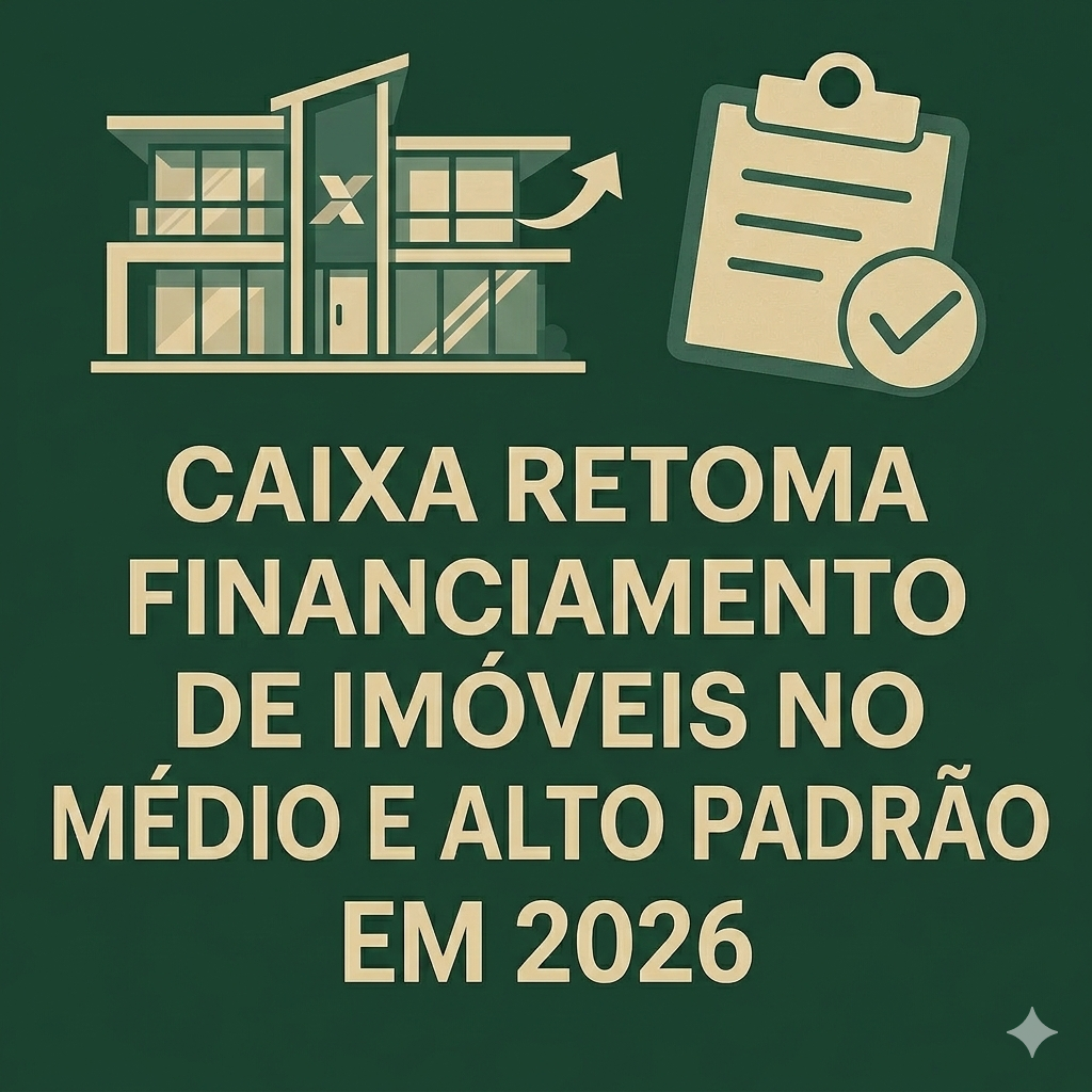 Caixa retoma financiamento de imóveis no médio e alto padrão em 2026