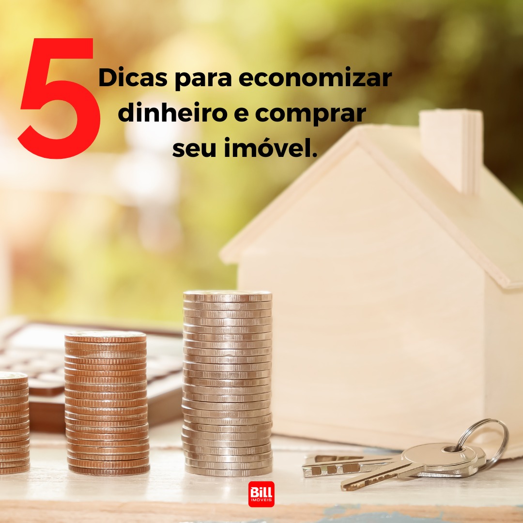 5 Dicas para economizar dinheiro e comprar seu imóvel.